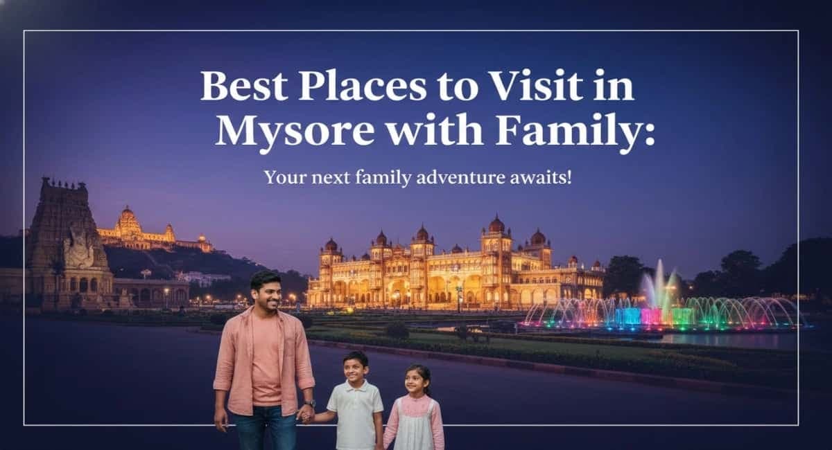 Best Places to Visit in Mysore with Family: A Guide